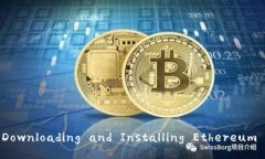 : Complete Guide to Downloading and Installing Ethereum (ETH