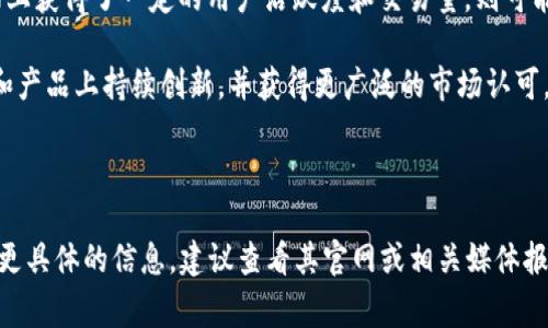 根据现有信息，tpWallet 是一个数字资产钱包，旨在为用户提供安全高效的加密货币存储和交易服务。关于它所属的市场级别，这通常取决于多个因素，包括市场需求、用户基础、技术发展等。根据这些条件，可以讨论其可能位于的市场级别。

### 市场级别分析

1. **一级市场**：通常指的是初创企业和项目发展初期的阶段。在这里，tpWallet 如果正处于推广和用户积累的阶段，可能被视为在一级市场。

2. **二级市场**：涉及到已经在市场中有一定用户基础和交易量的产品。如果 tpWallet 在市场上获得了一定的用户活跃度和交易量，则可能转向二级市场。

3. **三级市场**：指的是成熟产品，用户群体庞大且市场认可度高。如果 tpWallet 能够在技术和产品上持续创新，并获得更广泛的市场认可，则有可能进入三级市场。

### 结论

要准确判断 tpWallet 属于哪个市场级别，还需要考虑其当前发展状态和市场表现。如果你想要更具体的信息，建议查看其官网或相关媒体报道，以获取最新动态和市场分析。