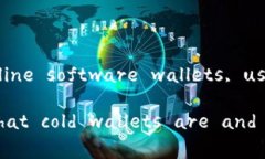 冷钱包（Cold Wallet）是一种用于加密货币存储的安