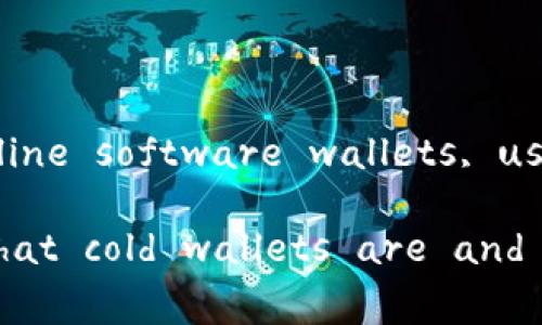 冷钱包（Cold Wallet）是一种用于加密货币存储的安全工具，专为存放用户的私钥和数字资产而设计，通常与互联网断开连接，以降低被黑客攻击或恶意软件侵害的风险。冷钱包常见的类型包括硬件钱包、纸钱包和脱机软件钱包。

### Cold Wallet: What Does It Mean?

A cold wallet is a type of cryptocurrency wallet that is not connected to the internet. This disconnection from online networks makes cold wallets an especially secure option for storing cryptocurrencies because they are less susceptible to hacking and other cyber threats. The wallets are typically used to store large quantities of cryptocurrency over a long period without the need for frequent access, making them ideal for long-term investors who prioritize security over convenience.

#### Types of Cold Wallets

1. **Hardware Wallets**
   - These are physical devices specifically designed to securely store private keys. They look like USB drives and include features like encryption and two-factor authentication (2FA) to enhance security. Examples include Ledger, Trezor, and KeepKey.

2. **Paper Wallets**
   - A paper wallet is a physical printout of your public and private keys, often accompanied by QR codes. This option involves generating a wallet offline and printing it, ensuring that the keys are never exposed to the internet.

3. **Offline Software Wallets**
   - These wallets are software programs that are installed on a computer that has never been connected to the internet. Users can create a wallet offline, store their private keys, and then access their cryptocurrency without exposing the keys to online threats.

#### Why Use a Cold Wallet?

Using a cold wallet offers several advantages, especially for those who hold significant amounts of cryptocurrency:

- **Enhanced Security**: Since these wallets aren’t connected to the internet, they are immune to online hacking attempts and malware infections.

- **Long-Term Storage**: For investors looking to hold their cryptocurrencies for the long haul, cold wallets are ideal. Their inherent security allows users to sleep better knowing their assets are safe.

- **Ownership Control**: Cold wallets give users complete control over their private keys. Unlike custodial wallets, where third parties hold the keys, cold wallets empower users to retain ownership of their cryptocurrency assets.

#### How to Set Up a Cold Wallet

Setting up a cold wallet involves several steps:

1. **Choose the Right Wallet Type**: Depending on your needs, select between a hardware wallet, paper wallet, or offline software wallet.

2. **Generate Keys**: For hardware wallets, follow the manufacturer’s instructions to generate private and public keys. For paper wallets, use a reputable online paper wallet generator, ensuring that you are offline during this process.

3. **Transfer Funds**: Once your cold wallet is set up, you can transfer your cryptocurrencies from exchanges or hot wallets to your cold wallet. This process often involves scanning QR codes or manually entering wallet addresses.

4. **Store Safely**: After your funds are in the cold wallet, ensure the physical device or paper wallet is stored in a secure location, such as a safe or safety deposit box.

#### Limitations of Cold Wallets

While cold wallets provide excellent security, they also come with some downsides:

- **Inconvenient Access**: Since they are offline, accessing funds can be less convenient compared to hot wallets. Users will need to connect their hardware wallet to a device or find their paper wallet when they want to make transactions.

- **Risk of Loss**: If a paper wallet is lost or damaged, or if the hardware wallet is misplaced, the user may lose access to their funds permanently. Therefore, it's crucial to have backup copies or redundancy plans in place.

- **Initial Setup Complexity**: Setting up a cold wallet, especially for individuals unfamiliar with cryptocurrency, can be more complicated than setting up a hot wallet. However, with detailed guides and manufacturer support, this barrier can be overcome.

#### Conclusion

In conclusion, a cold wallet is a highly secure option for cryptocurrency storage, ideal for long-term investors and those looking to safeguard their digital assets from online threats. By using hardware wallets, paper wallets, or offline software wallets, users can enjoy enhanced security, complete ownership control, and peace of mind. Understanding how to set up and manage a cold wallet is crucial for anyone serious about investing in cryptocurrencies. 

With the increasing popularity and value of cryptocurrencies, the importance of secure storage options like cold wallets cannot be overstated. Whether you're a seasoned investor or new to the cryptocurrency world, understanding what cold wallets are and how to use them will help protect your investments in the ever-evolving digital currency landscape.